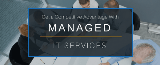 Managed IT Services – Get a Competitive Advantage!